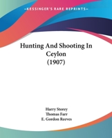Hunting And Shooting In Ceylon 1019102365 Book Cover