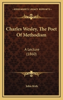Charles Wesley, the Poet of Methodism.: Annotated and Illustrated. 117511197X Book Cover