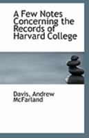A Few Notes Concerning the Records of Harvard College 0526510234 Book Cover