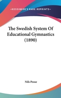 The Swedish System of Educational Gymnastics 0548856796 Book Cover