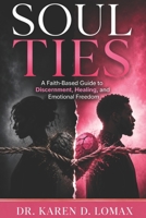 Soul Ties: A Faith-Based Guide to Discernment, Healing, and Emotional Freedom B0HDKXHXGB Book Cover