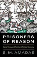 Prisoners of Reason: Game Theory and Neoliberal Political Economy 1107671191 Book Cover