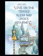 Love on the Tracks: Alexa and Jack's Journey B0CFXB1Z7M Book Cover