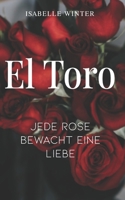 El Toro - Jede Rose bewacht eine Liebe B088N4WB9M Book Cover