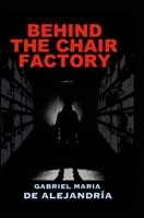 Behind the Chair Factory 1458343197 Book Cover