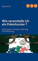 Wie veranstalte ich ein Pokerturnier ?: Pokerwissen, Gesetze, Planung, Durchführung 3837028763 Book Cover