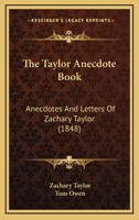 The Taylor Anecdote Book: Anecdotes And Letters Of Zachary Taylor 1437340431 Book Cover