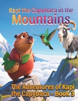 Kapi the Capybara in the Mountains, A Gentle Animal Adventure About Trying New Things for Kids Ages 3–7: The Adventures of Kapi the Capybara – Book 3, ... and Believing in Yourself for Kids Ages 3–7 B0GK18JPJJ Book Cover