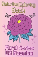 Relaxing Coloring Book: Peonies Floral Collection B0CQVQR3MT Book Cover