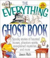 The Everything Ghost Book: Spooky Stories of Haunted Houses, Phantom Spirits, Unexplained Mysteries, and More (Everything Series) 1580625339 Book Cover