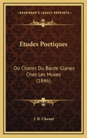 Etudes Poetiques: Ou Chants Du Barde Glanes Chez Les Muses (1846) 1142269353 Book Cover