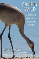 Simply Wild: Untamed Wonders Large and Small 1456474790 Book Cover