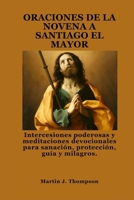 ORACIONES DE LA NOVENA A SANTIAGO EL MAYOR: Intercesiones poderosas y meditaciones devocionales para sanación, protección, guía y milagros. (Spanish Edition) B0FQNF1WCY Book Cover