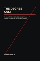 The Degree Cult: The Lost Relay Between Education, Work, Authority, and Human Worth B0H8M8DCSF Book Cover