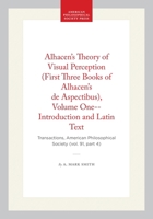 Alhacen's Theory of Visual Perception (First Three Books of Alhacen's De Aspectibus), Volume One--Introduction and Latin Text (Transactions of the American ... of the American Philosophical Society) 0871699141 Book Cover
