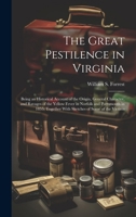 The Great Pestilence in Virginia: Being an Historical Account of the Origin, General Character, and Ravages of the Yellow Fever in Norfolk and Portsmo 1020089237 Book Cover