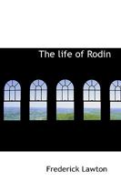 The Life And Work Of Auguste Rodin... - Primary Source Edition 1293193100 Book Cover