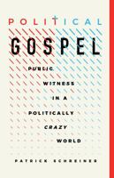 Political Gospel: Public Witness in a Politically Crazy World 1087755174 Book Cover