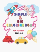 Simple & Big Coloring Book for Toddler: 110 Easy And simple Coloring Pages For Kids, Preschool and Kindergarten Paperback B0CQC5KKT1 Book Cover