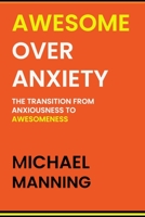 AWESOME OVER ANXIETY: The Transition from Anxiousness to Awesomeness 0995239452 Book Cover