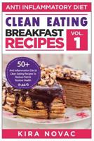 Clean Eating: Anti-Inflammatory Breakfast Recipes: 50+ Anti Inflammation Diet & Clean Eating Recipes To Reduce Pain And Restore Health 1800950217 Book Cover