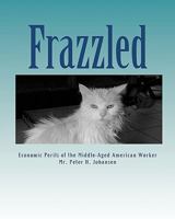 Frazzled: Economic Perils of the Middle-Aged American Worker 1453711058 Book Cover