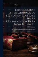 Étude De Droit International & De Législation Comparée Sur La Réglementation De La Pêche Fluviale ... 1174462868 Book Cover