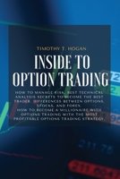 Inside to Option Trading: How To Manage Risk, BEST Technical Analysis Secrets To Become The Best Trader. Differences Between Options, Stocks, And ... The Most Profitable Options Trading Strategy. 1801798494 Book Cover