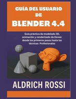 Guía del usuario de Blender 4.4: Guía práctica para modelado 3D, animación y renderizado de Eevee: desde los primeros pasos hasta técnicas profesional B0FG1BJ89Y Book Cover