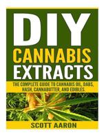DIY Cannabis Extracts: Make Your Own Marijuana Extracts With This Simple and Easy Guide: 1541168127 Book Cover