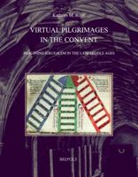 Virtual Pilgrimages in the Convent: Imagining Jerusalem in the Late Middle Ages 2503541038 Book Cover