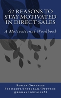42 Reasons To Stay Motivated In Direct Sales: A Motivational Workbook 1540384780 Book Cover