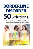 Borderline Disorder: 50 Solutions for Surviving Someone with Borderline Personality Disorder (Borderline Personality Disorder Self Help, Borderline Personality Disorder Books) 1533313342 Book Cover