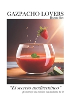 GAZPACHO LOVERS Ibizan diet: “El secreto mediterráneo” (Spanish Edition) B0C5GQT8SZ Book Cover