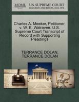 Charles A. Meeker, Petitioner, v. W. E. Walraven. U.S. Supreme Court Transcript of Record with Supporting Pleadings 1270486268 Book Cover