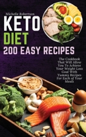 Keto Diet 200 Easy Recipes: The Cookbook That Will Allow You To Achieve Your Weight Loss Goal With Yummy Recipes For Each of Your Meals 1801917051 Book Cover