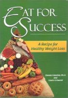 Eat For Success: A Recipe For Healthy Weight Loss 1585187356 Book Cover