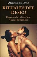Rituales del Deseo. Ensayo Sobre El Erotismo y Sus Consecuencias 6074804702 Book Cover