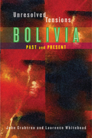 Unresolved Tensions: Bolivia Past and Present (Pitt Latin American Studies) 0822960060 Book Cover
