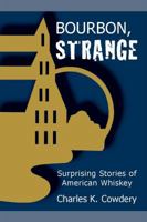 Bourbon, Strange: Surprising Stories of American Whiskey 0975870327 Book Cover