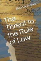 The Threat to the Rule of Law 1731346964 Book Cover