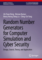 Random Number Generators for Computer Simulation and Cyber Security: Design, Search, Theory, and Application (Synthesis Lectures on Mathematics & Statistics) 3031767217 Book Cover