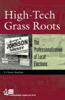 High-Tech Grass Roots: The Professionalization of Local Elections (Campaigning American Style) 0742517667 Book Cover