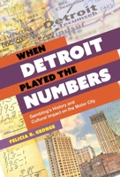 When Detroit Played the Numbers: Gambling's History and Cultural Impact on the Motor City 0814350763 Book Cover