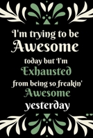 I'm trying to be awesome today: Gift Employee Coworker Friends Appreciation  Inspirational Funny  Joke Gag  Notebook Office  .. Secret Santa or Christmas - A lovely Design Cover 1672035996 Book Cover
