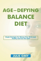 Age-Defying Diet Aids: Simple Strategies for Women Over 50 to Look and Feel Their Best B0C1VB7BY4 Book Cover