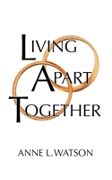 Living Apart Together: A Unique Path to Marital Happiness, or The Joy of Sharing Lives Without Sharing an Address 1620359014 Book Cover