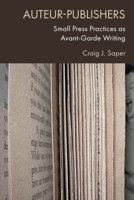 Auteur-Publishers: Small Press Practices as Avant-Garde Writing 1474454720 Book Cover