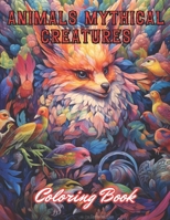 Animals Mythical Creatures Coloring Book: Stress Relief And Relaxation Coloring Pages B0CNQW9DF1 Book Cover