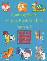 Amusing Space Activity Book For Kids Ages 4-8: All In One,Sudoku, Puzzle, Wordsearch, Mazes, Crossword,Coloring,Logic,Thinking Different games, ... Large Cover, Awesome, for Girls, Boys B08R7GY7HY Book Cover